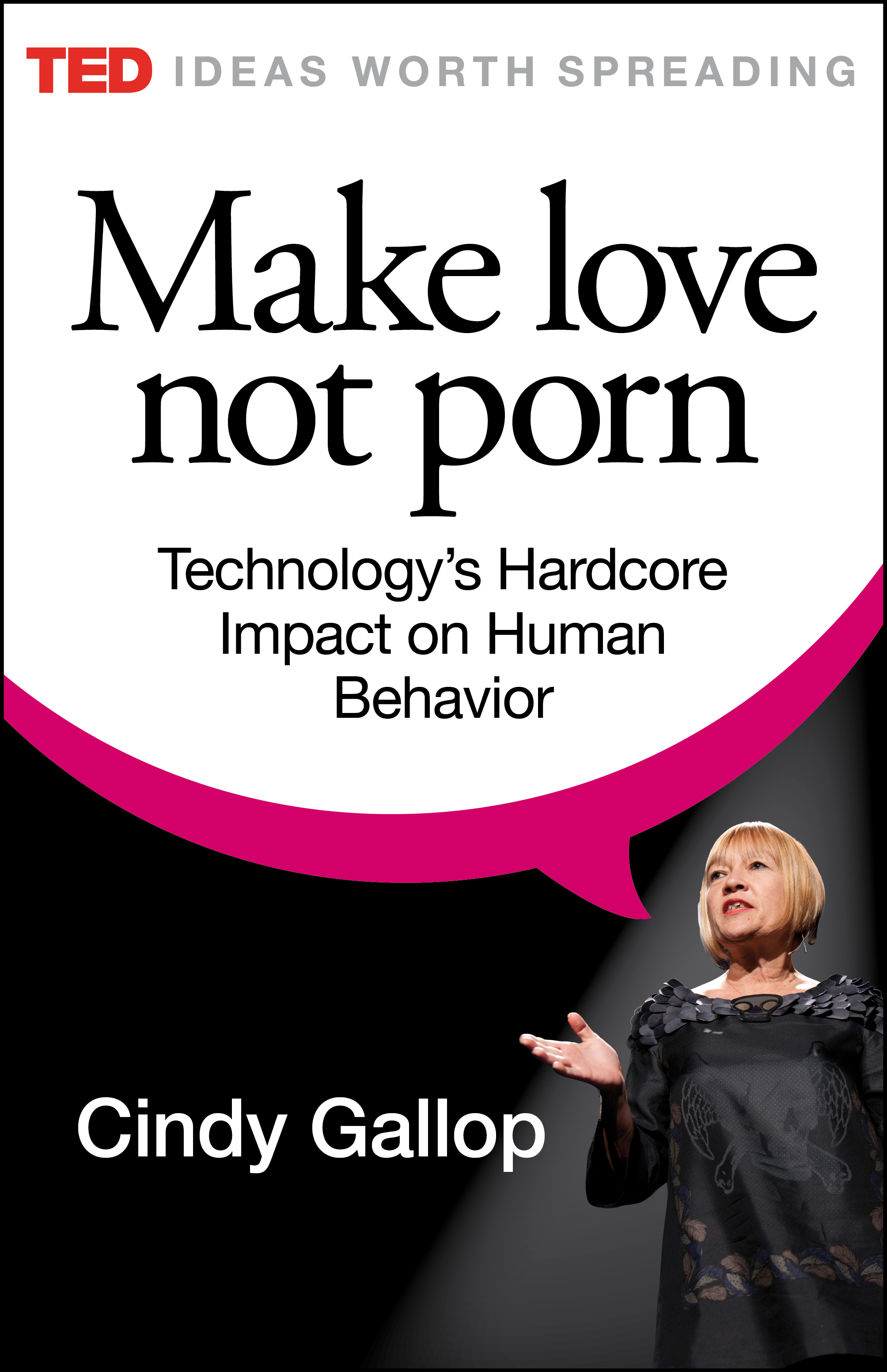 Ted Talk On Porn - New on TED Books: Cindy Gallop's â€œMake Love Not Pornâ€ | TED Blog