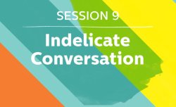 Indelicate Conversation: Speakers in Session 9 at TED2013