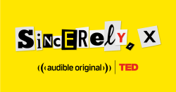Our podcast “Sincerely, X” co-produced with Audible now available free worldwide