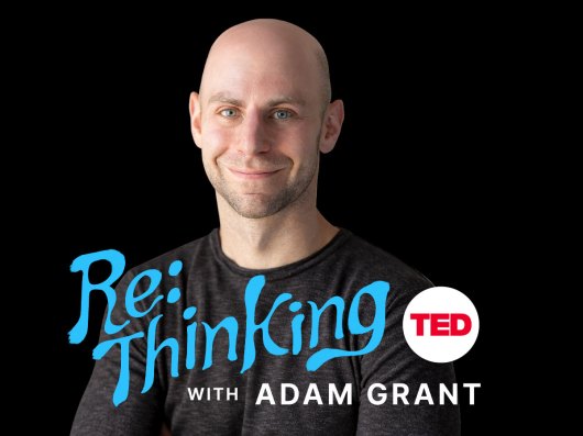 ReThinking with Adam Grant: New Podcast from the TED Audio Collective