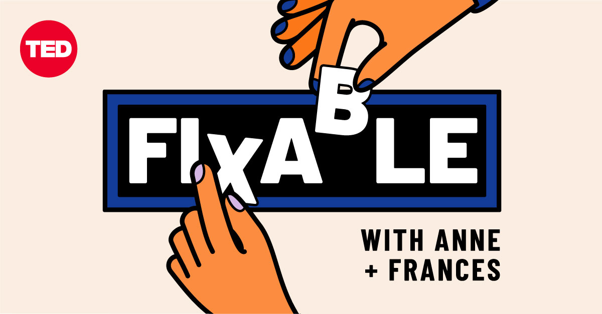 TED debuts “Fixable,” a new career advice podcast with leadership experts Frances Frei and Anne Morriss