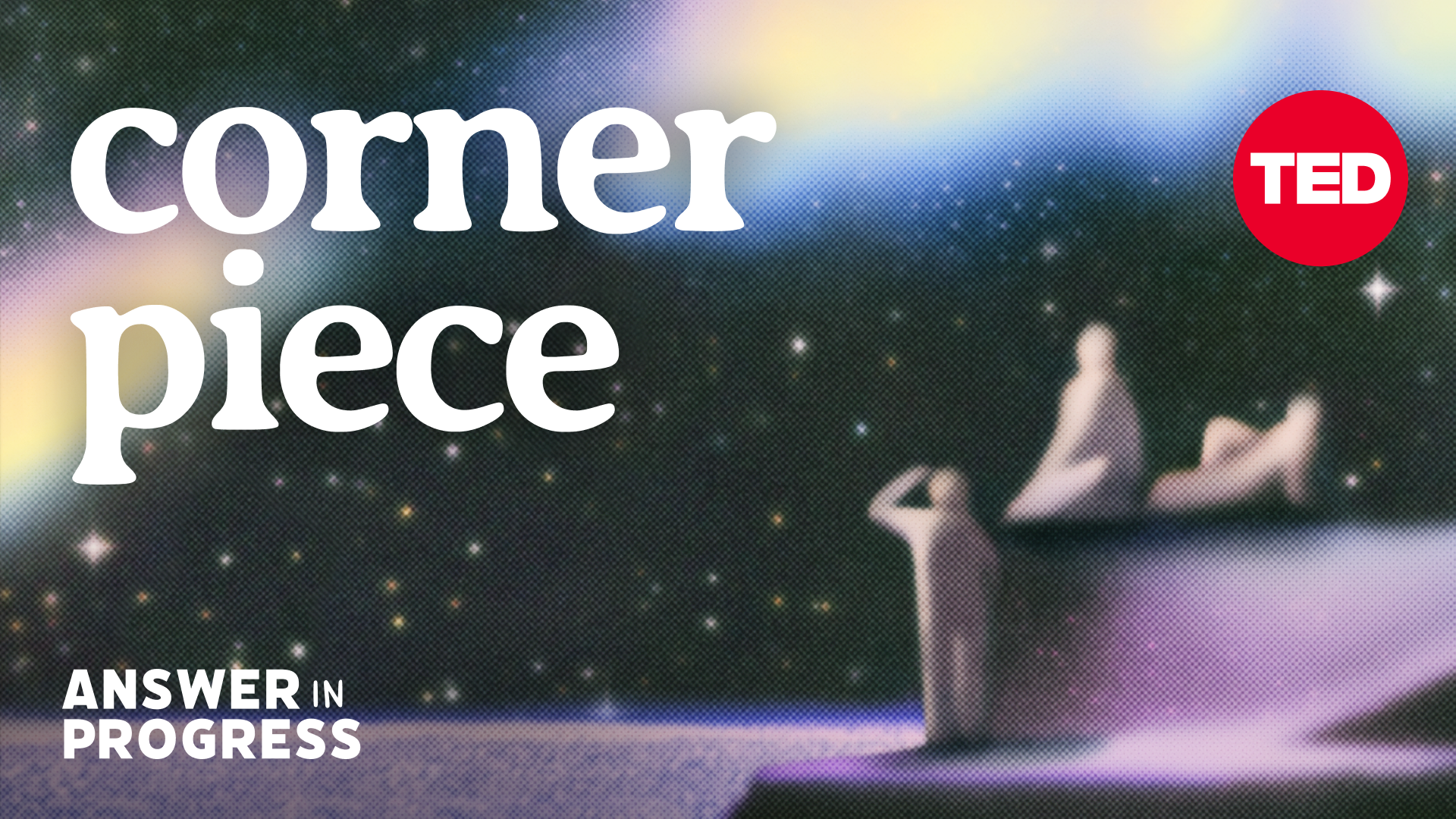 Introducing “Corner Piece,” a new TED podcast that starts small on life’s biggest questions